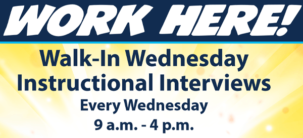 Walk-In Wednesday Instructional Interviews, Every Wednesday, 9am-4pm